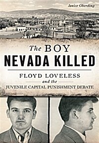 The Boy Nevada Killed: Floyd Loveless and the Juvenile Capital Punishment Debate (Paperback)