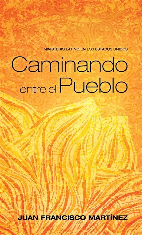 Caminando Entre El Pueblo: Ministerio Latino En Los Estados Unidos (Hardcover)