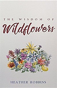 The Wisdom of Wildflowers (Paperback)