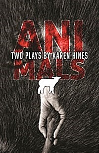 Animals: Two Plays by Karen Hines, Crawlspace and All the Little Animals I Have Eaten (Paperback)