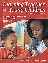 Learning Together with Young Children, Second Edition: A Curriculum Framework for Reflective Teachers (Paperback, 2)