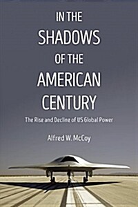 In the Shadows of the American Century: The Rise and Decline of Us Global Power (Paperback)