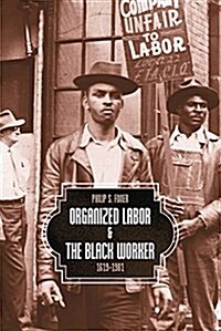 Organized Labor and the Black Worker, 1619-1981 (Paperback)