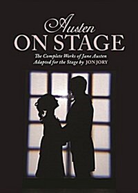Austen on Stage: The Complete Works of Jane Austen Adapted for the Stage by Jon Jory (Paperback)