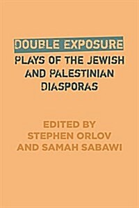 Double Exposure: Plays of the Jewish and Palestinian Diasporas (Paperback)