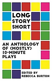 Long Story Short: An Anthology of (Mostly) Ten-Minute Plays (Paperback)