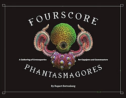 Fourscore Phantasmagores: A Gathering of Grotesqueries for Gapejaws and Gamemasters (Paperback)