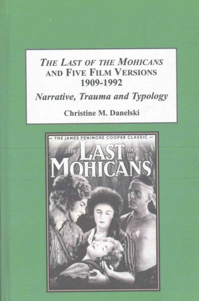 The Last of the Mohicans and Five Film Versions 1909-1992 (Hardcover)