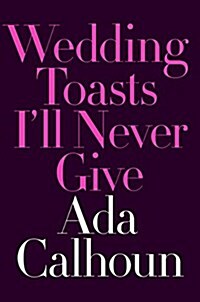 Wedding Toasts Ill Never Give (Hardcover)