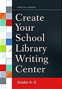 Create Your School Library Writing Center: Grades K-6 (Paperback)