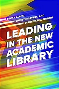Leading in the New Academic Library (Paperback)