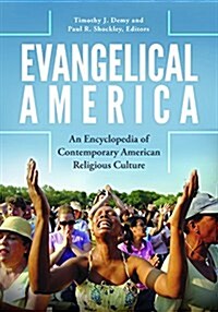 Evangelical America: An Encyclopedia of Contemporary American Religious Culture (Hardcover)