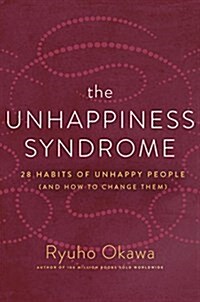 The Unhappiness Syndrome: 28 Habits of Unhappy People (and How to Change Them) (Paperback)