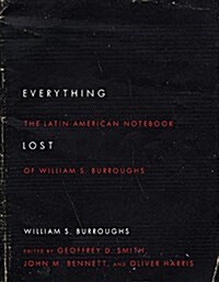 Everything Lost: The Latin American Notebook of William S. Burroughs, Revised Edition (Paperback)