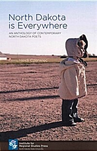 North Dakota Is Everywhere: An Anthology of Contemporary North Dakota Poets (Paperback)