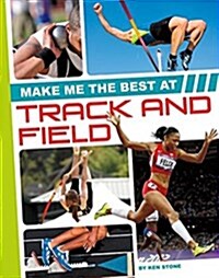 Make Me the Best at Track and Field (Library Binding)