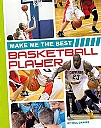 Make Me the Best Basketball Player (Library Binding)