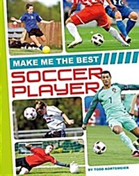 Make Me the Best Soccer Player (Library Binding)