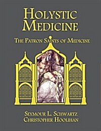 Holystic Medicine: The Patron Saints of Medicine (Hardcover)