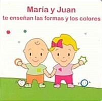 Maria y Juan te ensenan las formas y los colores/ Learn About Colors and Shapes with Maria and Juan (Board Book)
