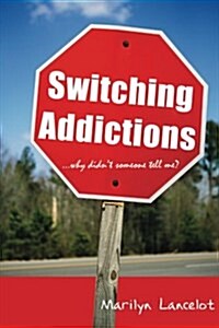 Switching Addictions . . . Why Didnt Someone Tell Me? (Paperback)