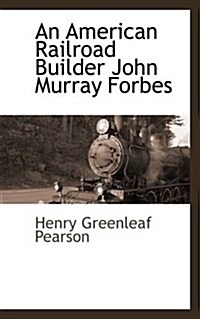 An American Railroad Builder John Murray Forbes (Paperback)