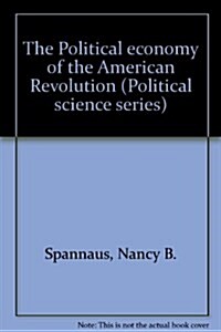 The Political economy of the American Revolution (Political science series) (Paperback)