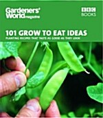 Gardeners World 101 - Grow to Eat Ideas : Planting recipes that taste as good as they look (Paperback)
