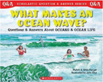 What makes an ocean wave? :questions and answers about oceans and ocean life 