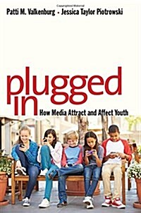 Plugged in: How Media Attract and Affect Youth (Hardcover)