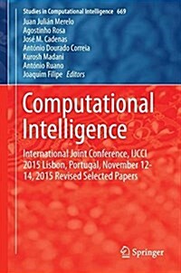 Computational Intelligence: International Joint Conference, Ijcci 2015 Lisbon, Portugal, November 12-14, 2015, Revised Selected Papers (Hardcover, 2017)