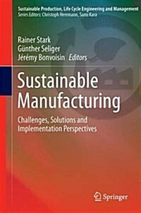 Sustainable Manufacturing: Challenges, Solutions and Implementation Perspectives (Hardcover, 2017)