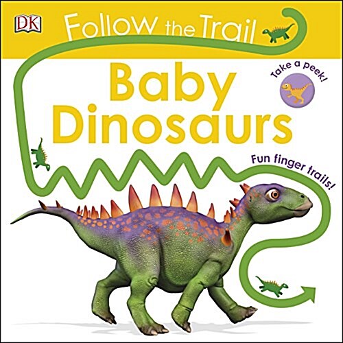 Follow the Trail Baby Dinosaurs : Take a Peek! Fun Finger Trails! (Board Book)