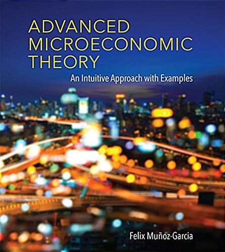 Advanced Microeconomic Theory: An Intuitive Approach with Examples (Hardcover)