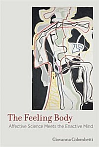 The Feeling Body: Affective Science Meets the Enactive Mind (Paperback)