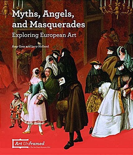 Myths, Angels, and Masquerades: Exploring European Art (Hardcover)