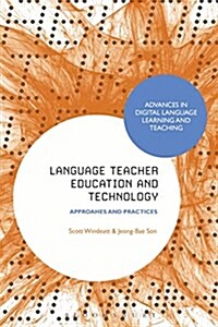 Language Teacher Education and Technology : Approaches and Practices (Hardcover)