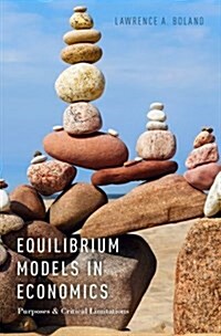 Equilibrium Models in Economics: Purposes and Critical Limitations (Paperback)