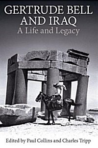 Gertrude Bell and Iraq : A life and legacy (Hardcover)