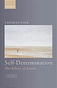 Self-Determination : The Ethics of Action, Volume 1 (Hardcover)