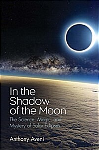 In the Shadow of the Moon: The Science, Magic, and Mystery of Solar Eclipses (Hardcover)