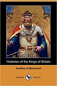 Histories of the Kings of Britain (Dodo Press) (Paperback)