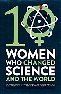 Ten Women Who Changed Science, and the World (Paperback)