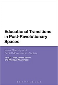 Educational Transitions in Post-Revolutionary Spaces : Islam, Security, and Social Movements in Tunisia (Hardcover)