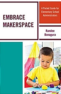 Embrace Makerspace: A Pocket Guide for Elementary School Administrators (Paperback)