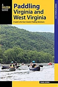Paddling Virginia and West Virginia: A Guide to the Areas Greatest Paddling Adventures (Paperback)