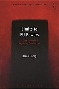 Limits to EU Powers : A Case Study of EU Regulatory Criminal Law (Hardcover)