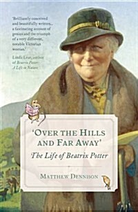 Over the Hills and Far Away : The Life of Beatrix Potter (Paperback)