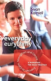 Everyday Eurythmy : Exercises to Calm, Strengthen and Centre. A Workbook for Daily Practice (Paperback)