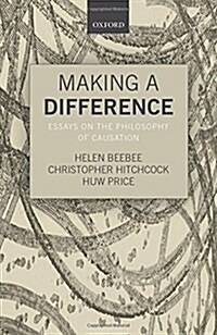 Making a Difference : Essays on the Philosophy of Causation (Hardcover)